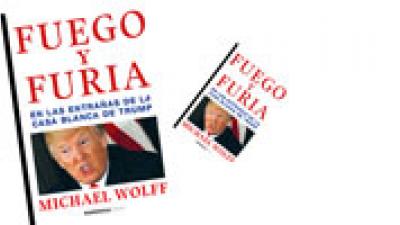 Fuego y furia. En las entrañas de la casa Blanca de Trump